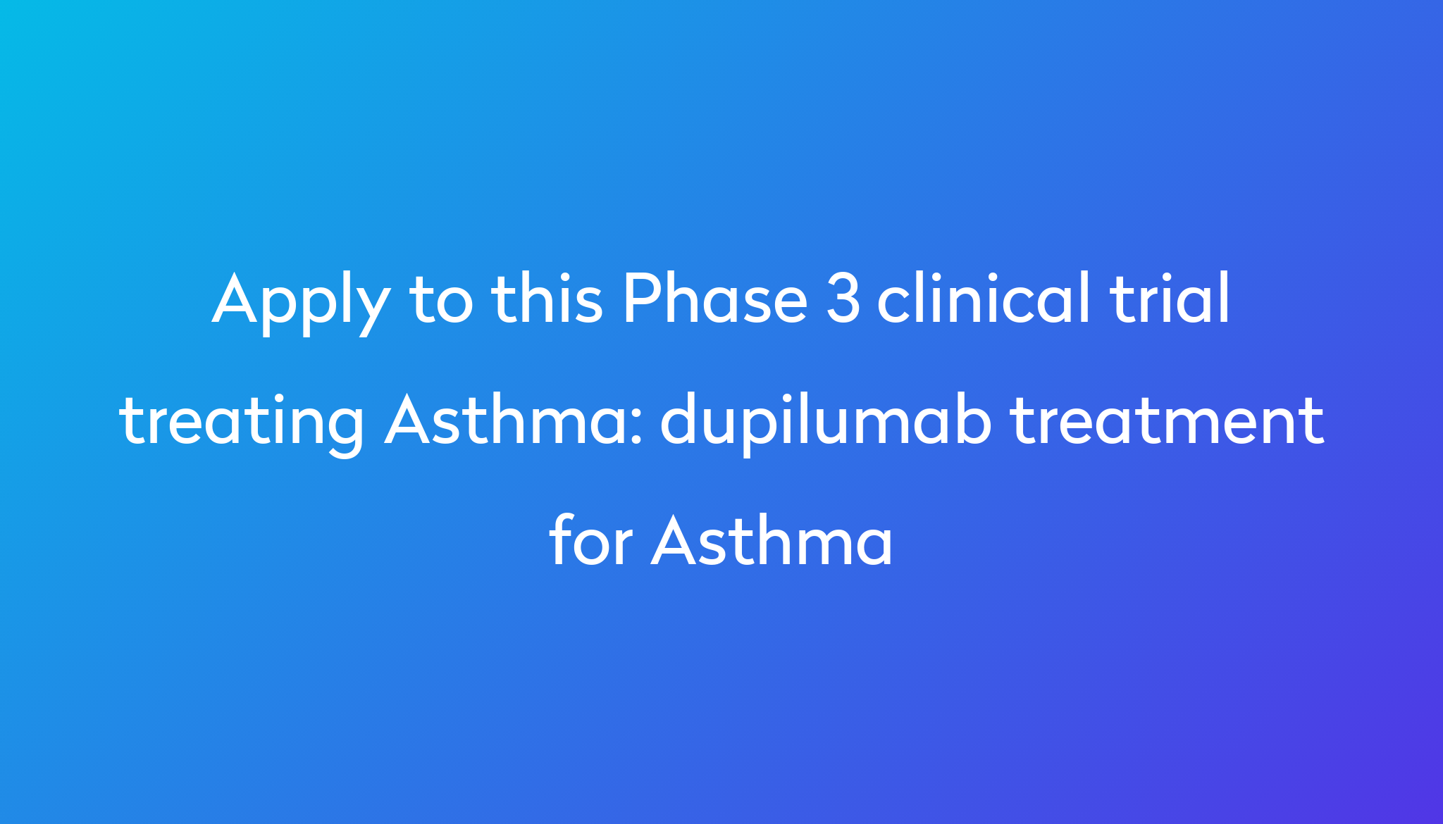 Dupilumab Treatment For Asthma Clinical Trial 2024 | Power